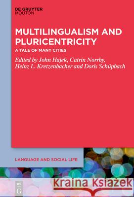 Multilingualism and Pluricentricity: A Tale of Many Cities John Hajek Catrin Norrby Heinz L. Kretzenbacher 9781501527418 de Gruyter Mouton - książka