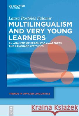 Multilingualism and Very Young Learners: An Analysis of Pragmatic Awareness and Language Attitudes Laura Portolés Falomir 9781501510366 De Gruyter - książka