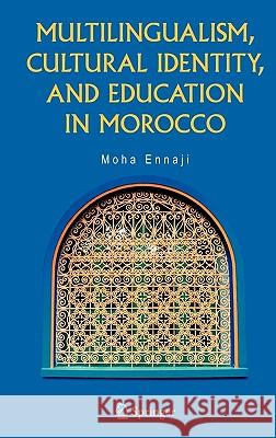 Multilingualism, Cultural Identity, and Education in Morocco Moha Ennaji 9780387239798 Springer - książka