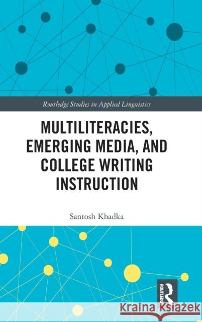 Multiliteracies, Emerging Media, and College Writing Instruction Santosh Khadka 9780367203160 Routledge - książka