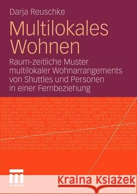 Multilokales Wohnen: Raum-Zeitliche Muster Multilokaler Wohnarrangements Von Shuttles Und Personen in Einer Fernbeziehung Reuschke, Darja 9783531170725 VS Verlag - książka