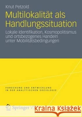 Multilokalität ALS Handlungssituation: Lokale Identifikation, Kosmopolitismus Und Ortsbezogenes Handeln Unter Mobilitätsbedingungen Petzold, Knut 9783531194899 VS Verlag - książka