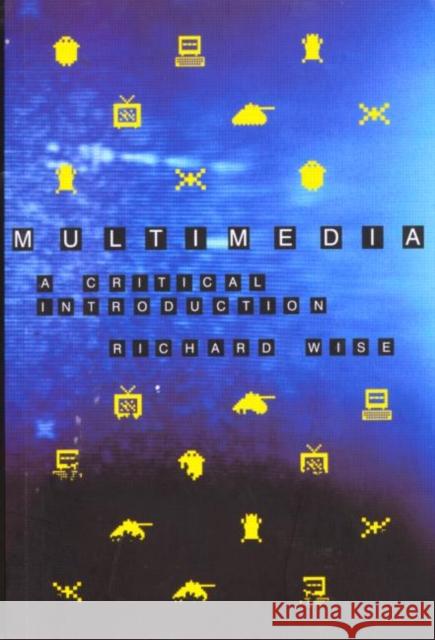 Multimedia: A Critical Introduction Wise, Richard 9780415121514 Routledge - książka