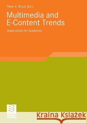 Multimedia and E-Content Trends: Implications for Academia Bruck, Peter A.   9783834807540 Vieweg+Teubner - książka