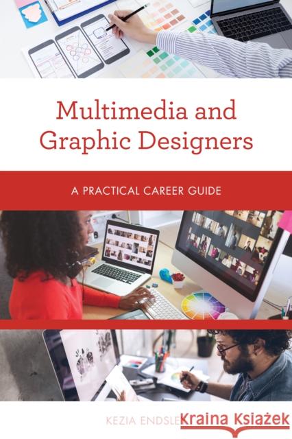 Multimedia and Graphic Designers: A Practical Career Guide Kezia Endsley 9781538133644 Rowman & Littlefield Publishers - książka