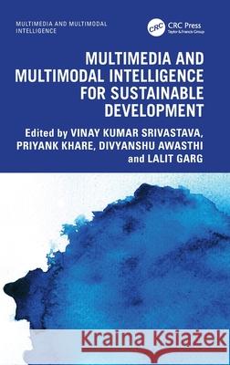Multimedia and Multimodal Intelligence for Sustainable Development Vinay Kumar Srivastava Priyank Khare Divyanshu Awasthi 9781041062509 CRC Press - książka