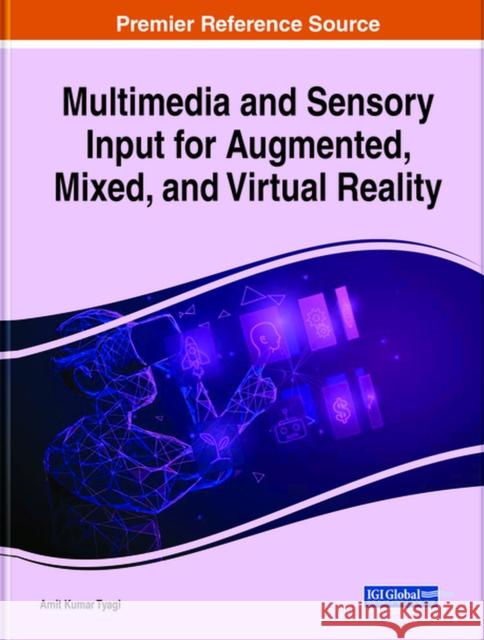 Multimedia and Sensory Input for Augmented, Mixed, and Virtual Reality Amit Kumar Tyagi 9781799847038 Engineering Science Reference - książka