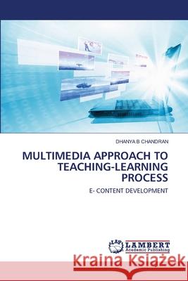 Multimedia Approach to Teaching-Learning Process B. Chandran, Dhanya 9786202521369 LAP Lambert Academic Publishing - książka