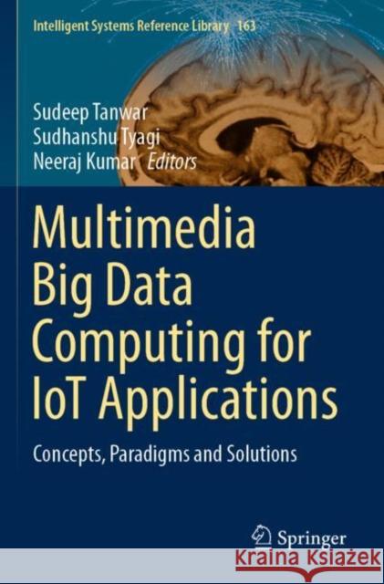 Multimedia Big Data Computing for Iot Applications: Concepts, Paradigms and Solutions Sudeep Tanwar Sudhanshu Tyagi Neeraj Kumar 9789811387616 Springer - książka