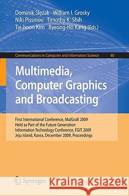 Multimedia, Computer Graphics and Broadcasting: First International Conference, Mulgrab 2009, Held as Part of the Furture Generation Information Techn Slezak, Dominik 9783642105111 Springer - książka