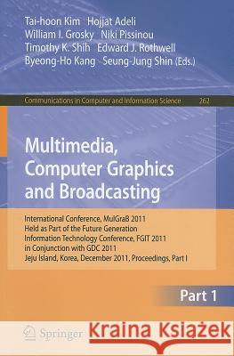 Multimedia, Computer Graphics and Broadcasting: International Conference, MulGraB 2011, Held as Part of the Future Generation Information Technology C Kim, Tai-hoon 9783642272035 Springer - książka
