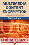 Multimedia Content Encryption: Techniques and Applications Lian, Shiguo 9781420065275 Auerbach Publications