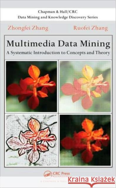 Multimedia Data Mining: A Systematic Introduction to Concepts and Theory Zhang, Zhongfei 9781584889663 Chapman & Hall/CRC - książka