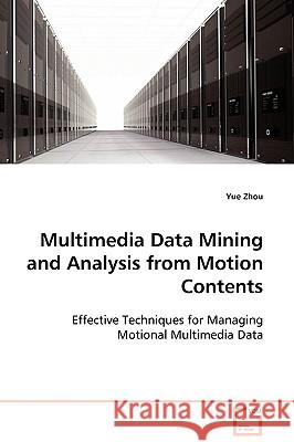 Multimedia Data Mining and Analysis from Motion Contents Yue Zhou 9783639102802 VDM Verlag - książka