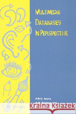 Multimedia Database in Perspective P. M. G. Apers Henry T. Blanken M. A. Houtsma 9783540761099 Springer - książka