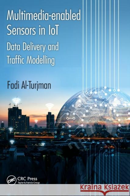 Multimedia-Enabled Sensors in Iot: Data Delivery and Traffic Modelling Fadi Al-Turjman 9780367571740 CRC Press - książka