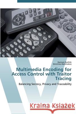 Multimedia Encoding for Access Control with Traitor Tracing Karthik, Kannan 9783639452976 AV Akademikerverlag - książka