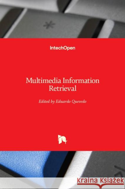 Multimedia Information Retrieval Eduardo Quevedo 9781838800598 Intechopen - książka