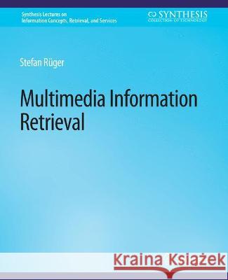 Multimedia Information Retrieval Stefan Rueger   9783031011412 Springer International Publishing AG - książka