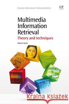 Multimedia Information Retrieval : Theory and Techniques Roberto Raieli 9781843347224 Chandos Publishing - książka