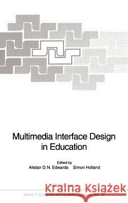 Multimedia Interface Design in Education Alistair D. N. Edwards Simon Holland Alistair D. N. Edwards 9783540550464 Springer - książka