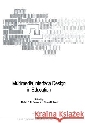 Multimedia Interface Design in Education Alistair D. N. Edwards Simon Holland 9783642634772 Springer - książka