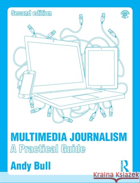 Multimedia Journalism: A Practical Guide Andy Bull   9781138792845 Taylor and Francis - książka