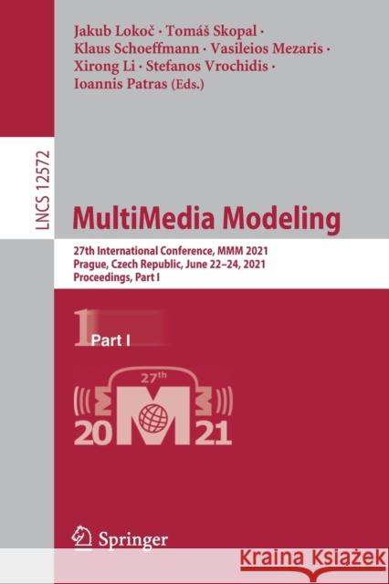 Multimedia Modeling: 27th International Conference, MMM 2021, Prague, Czech Republic, June 22-24, 2021, Proceedings, Part I Jakub Lokoč Tom 9783030678319 Springer - książka