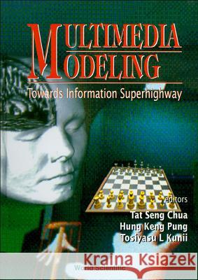 Multimedia Modeling: Towards Information Superhighway Tat Seng Chua Hung Keng Pung Tosiyasu L. Kunii 9789810225025 World Scientific Publishing Company - książka