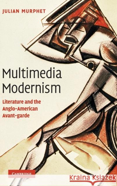 Multimedia Modernism: Literature and the Anglo-American Avant-Garde Murphet, Julian 9780521513456 Cambridge University Press - książka
