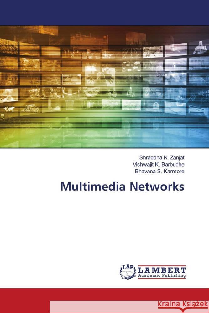 Multimedia Networks Shraddha N. Zanjat Vishwajit K. Barbudhe Bhavana S. Karmore 9786207470648 LAP Lambert Academic Publishing - książka