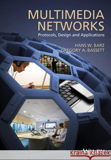 Multimedia Networks: Protocols, Design and Applications Barz, Hans W.; Bassett, Gregory A. 9781119090137 John Wiley & Sons - książka