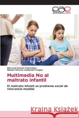 Multimedia No al maltrato infantil Diosveni García Viamontes, Manuel Silverio Carbonell Vargas 9786203877045 Editorial Academica Espanola - książka