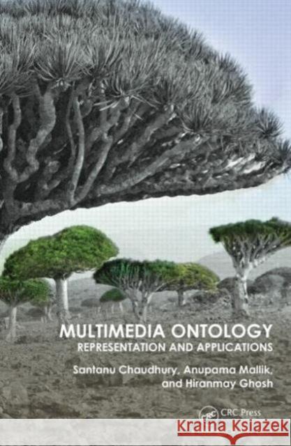 Multimedia Ontology: Representation and Applications Santanu Chaudhury Anupama Mallik Hiranmay Ghosh 9781482236347 CRC Press - książka