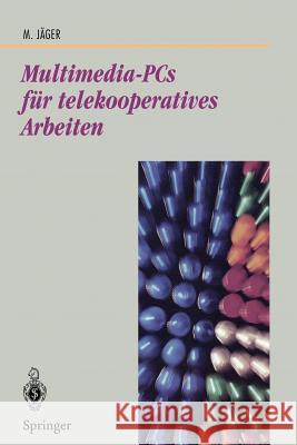 Multimedia-PCs Für Telekooperatives Arbeiten: Architektur Und Technologie Jäger, Michael 9783540632818 Not Avail - książka