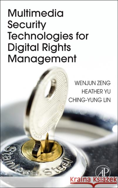 Multimedia Security Technologies for Digital Rights Management Wenjun Zeng Heather Yu Ching-Yung Lin 9780123694768 Academic Press - książka