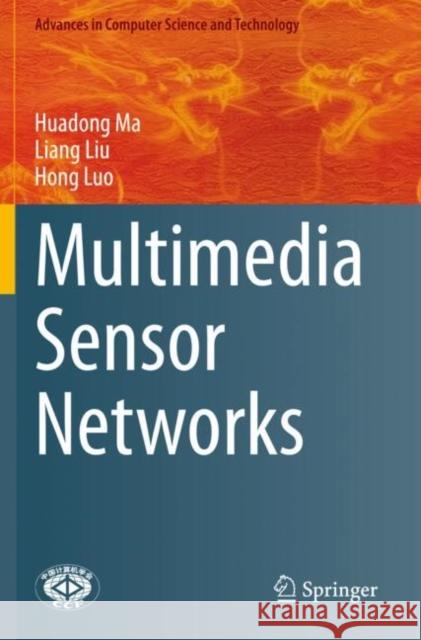 Multimedia Sensor Networks Huadong Ma, Liu, Liang, Hong Luo 9789811601095 Springer Nature Singapore - książka