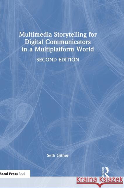 Multimedia Storytelling for Digital Communicators in a Multiplatform World Seth Gitner 9781138332553 Routledge - książka