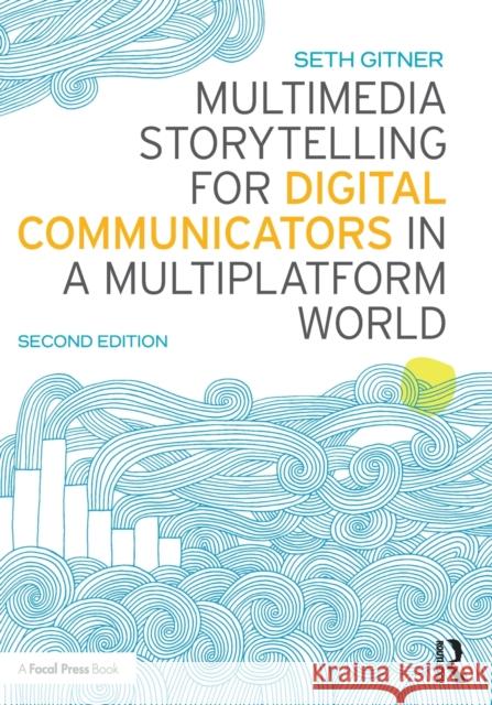 Multimedia Storytelling for Digital Communicators in a Multiplatform World Seth Gitner 9781138332560 Routledge - książka