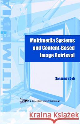 Multimedia Systems and Content-Based Image Retrieval Sagarmay Deb 9781591401568 IGI Global - książka