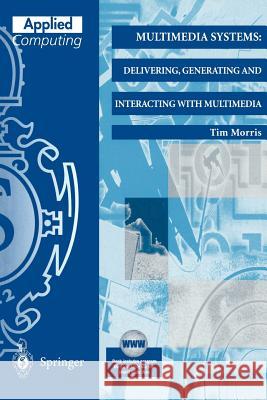 Multimedia Systems: Delivering, Generating and Interacting with Multimedia Tim Morris 9781852332488 Springer - książka