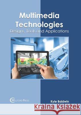 Multimedia Technologies: Designs, Tools and Applications Kyle Baldwin 9781682856871 Willford Press - książka