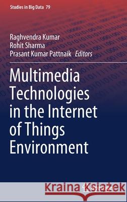 Multimedia Technologies in the Internet of Things Environment Raghvendra Kumar Rohit Sharma Prasant Kumar Pattnaik 9789811579646 Springer - książka