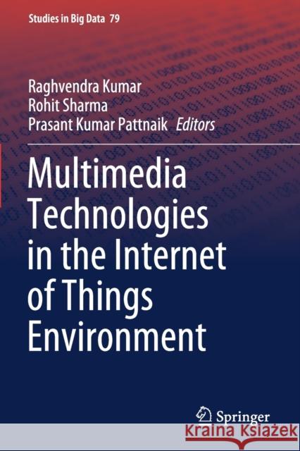 Multimedia Technologies in the Internet of Things Environment Raghvendra Kumar Rohit Sharma Prasant Kumar Pattnaik 9789811579677 Springer - książka