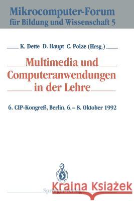 Multimedia Und Computeranwendungen in Der Lehre: 6. Cip-Kongreß, Berlin, 6.-8. Oktober 1992 Dette, Klaus 9783540558767 Springer-Verlag - książka