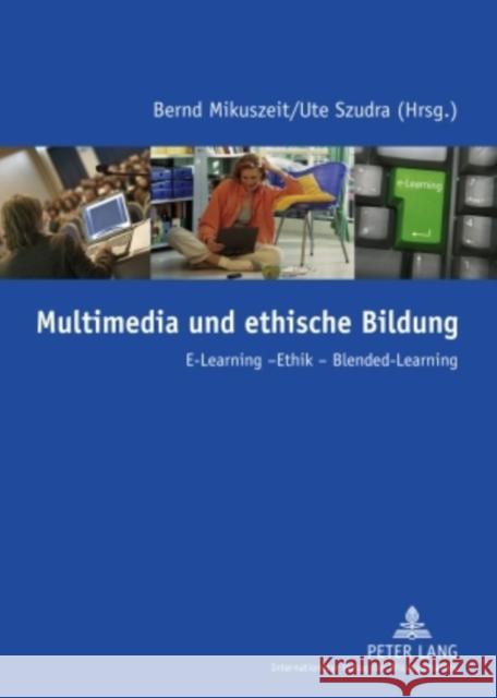 Multimedia Und Ethische Bildung: E-Learning - Ethik - Blended-Learning Mikuszeit, Bernd 9783631592229 Lang, Peter, Gmbh, Internationaler Verlag Der - książka