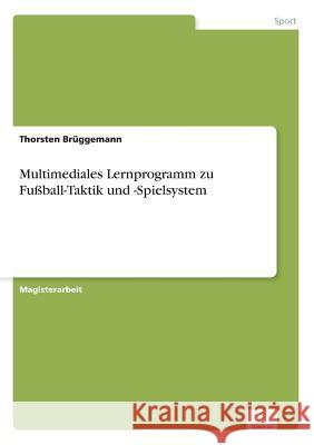 Multimediales Lernprogramm zu Fußball-Taktik und -Spielsystem Brüggemann, Thorsten 9783838667225 Diplom.de - książka