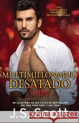 Multimillonario Desatado ( La Obsesi?n del Multimillonario Travis) Libro 5 Marta Molina Rodriguez J. S. Scott 9781099627842 Independently Published - książka