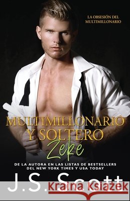 Multimillonario y Soltero Zeke: Una novela corta de La Obsesión del Multimillonario Rodriguez, Marta Molina, Scott, J. S. 9798718939101 Independently Published - książka