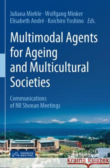 Multimodal Agents for Ageing and Multicultural Societies: Communications of Nii Shonan Meetings Miehle, Juliana 9789811634789 Springer Nature Singapore - książka